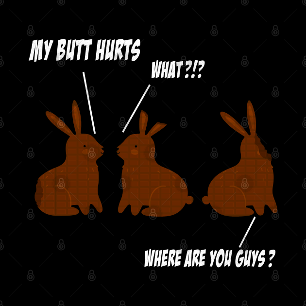My Butt Hurts Funny Easter Chocolate Bunny Meme Joke Gift My Butt