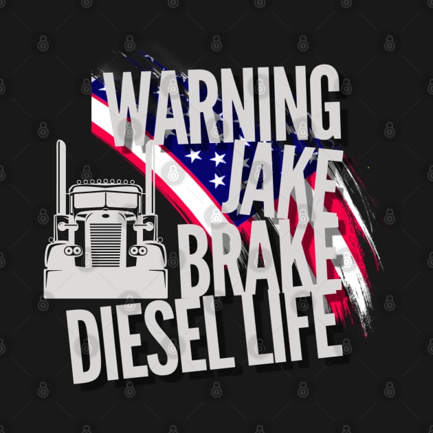 Warning Jake Brake Diesel Life American Flag Trucker USA by Carantined Chao$