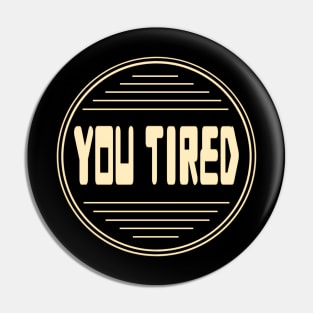 You Tired - Boring Fanart 06 Pin