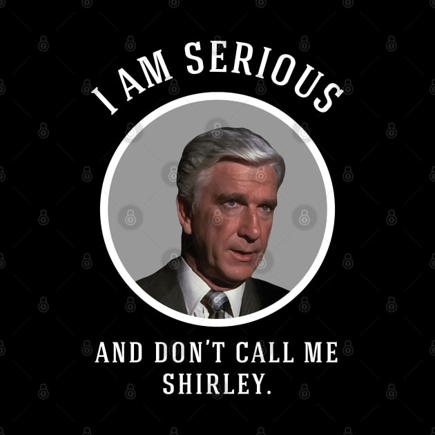 I am serious, and don't call me Shirley by BodinStreet