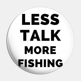 Less Talk More Fishing - Gift For Fishing Lovers, Fisherman - Black And White Simple Font Pin