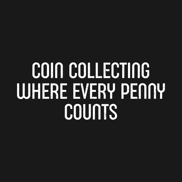 Coin Collecting Where Every Penny Counts by trendynoize