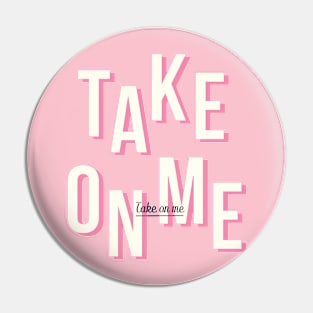 Take on me - Pink Pin