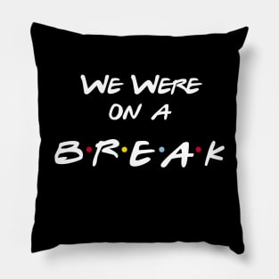 We Were On a Break Pillow