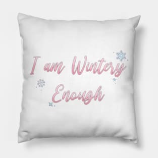 I am WINTERY Enough Pillow