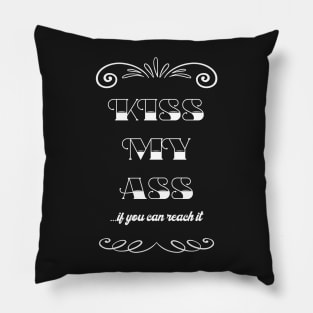 Kiss my ass, if you can reach it - Quote for tall people Pillow