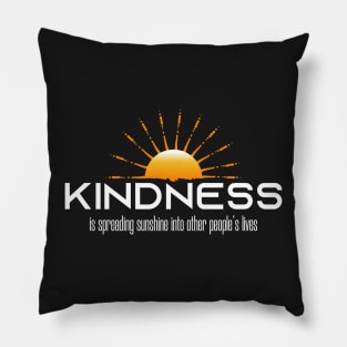 Kindness is spreading sunshines into other people's lives Pillow