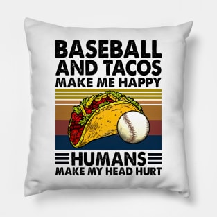 Baseball & Tacos Make Me Happy Humans Make My Head Hurt Pillow