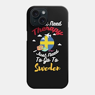 I Don't Need Therapy I Just Need To Go To Sweden Phone Case