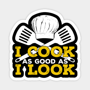 I Cook As Good As I Look Magnet