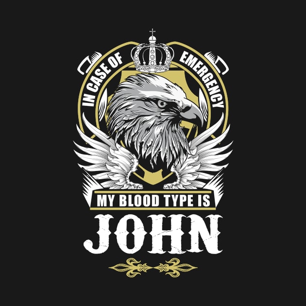 John Name T Shirt - In Case Of Emergency My Blood Type Is John Gift Item by AlyssiaAntonio7529