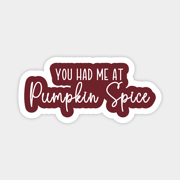 You Had Me At Pumpkin Spice Magnet by RefinedApparelLTD