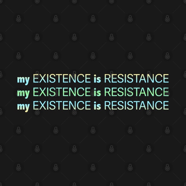 My Existence Is Resistance v2.2 Green Sherbet by Model Deviance Designs