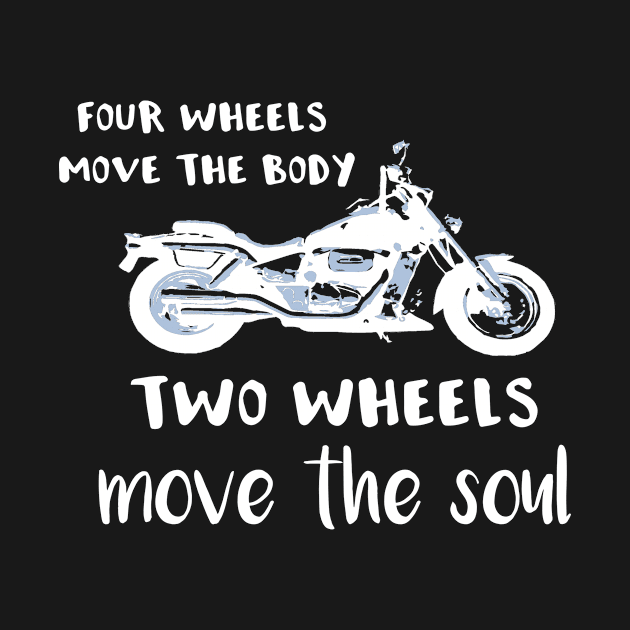 Four Wheels Move the Body Two Wheels Move the Soul by SarahBean