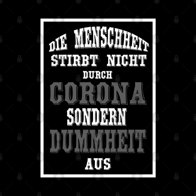 Die Menschheit stirbt nicht durch Corona sondern durch Dummheit aus by MyRedBlack