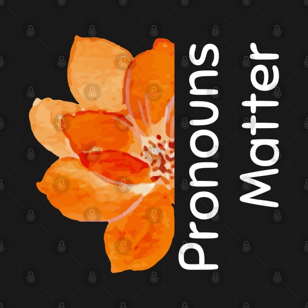 Pronouns matter, orange flower by Artisan