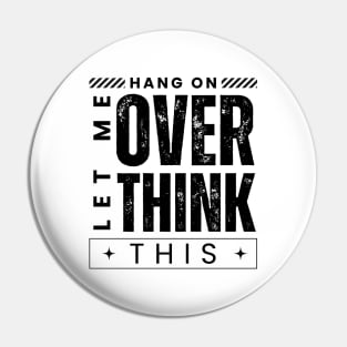 Hang On. Let Me Overthink This. Distressed Vintage Retro Typography Funny Introvert Pin