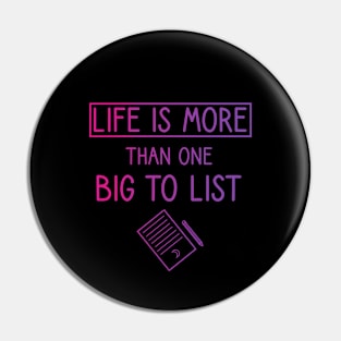 Life is more than one big to list Pin