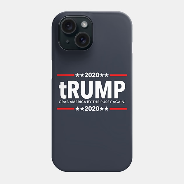 Trump 2020 Grab America By the Pussy Again Phone Case by Tainted