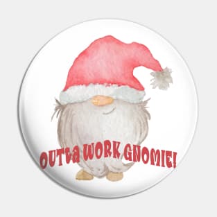 Outta Work Gnomie! Pin