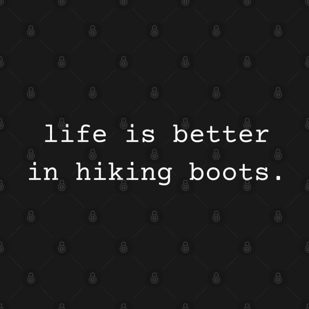 Life is Better in Hiking Boots by TeaTimeTs