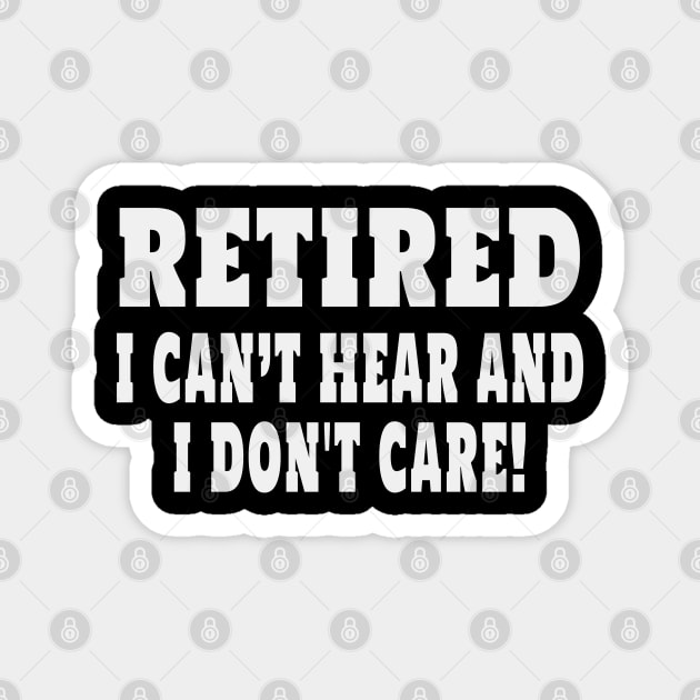 Retired Cant Hear And I Dont Care Funny Sarcastic Retirement Magnet by Rosemarie Guieb Designs