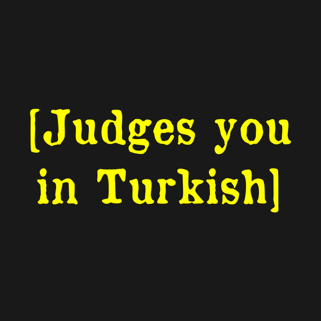 Judges you in Turkish by MonfreyCavalier