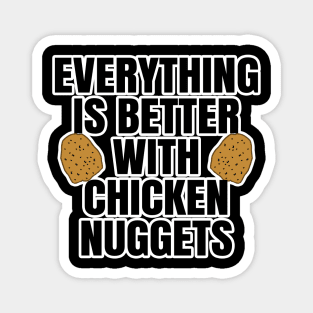 Everything Is Better With Chicken Nuggets Magnet