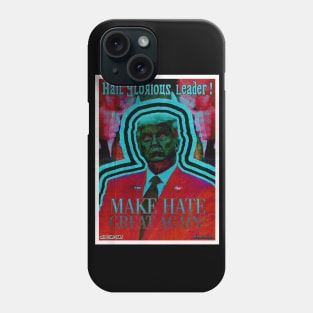 Hail Glorious Leader! Make Hate Great Again! Phone Case