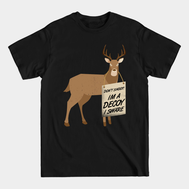 Discover I am Decoy - Deer Hunting Hunter Ranger - Hunting - T-Shirt