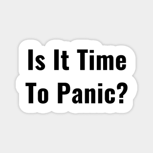 Is It Time to Panic Coronavirus 2020 COVID Funny Question New Parent Magnet