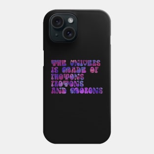 the universe is made of protons neutrons electrons and morons funny science Phone Case