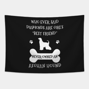 Who ever said diamonds are girl's best friend never owned an afghan hound Tapestry