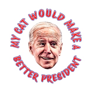 Cartoon Biden MY CAT WOULD MAKE A BETTER PRESIDENT T-Shirt