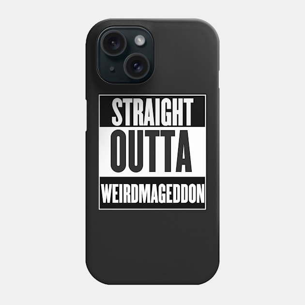 Straight Outta Weirdmageddon Phone Case by Rebellion10