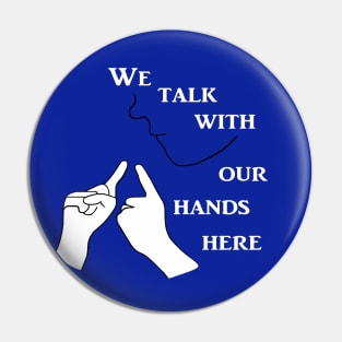 We Talk with our Hands Here in Blue Pin