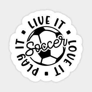 Live It Love It Play It Soccer Cute Funny Magnet