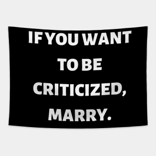 If you want to be criticized, marry Tapestry