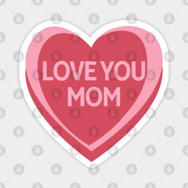 Love You Mom. Candy Hearts Mother's Day Quote. Magnet by That Cheeky Tee