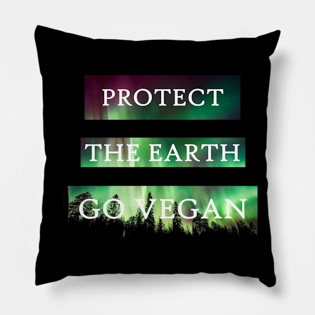 Protect the Earth - Go Vegan! Pillow by PastaBarb1