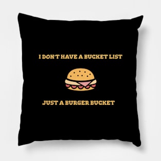 I Don't Have A Bucket List Just A Burger Bucket Cooking Food Funny Quote Pillow