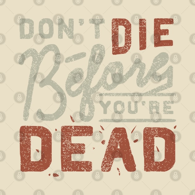 Don't die before you're dead by LifeTime Design