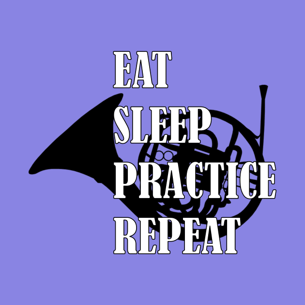 Eat Sleep Practice Repeat: French Horn by GeneticRambles