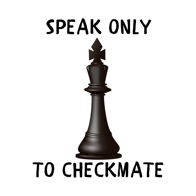 Speak only to checkmate by IOANNISSKEVAS