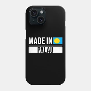 Made In Palau - Gift for Palauan With Roots From Palau Phone Case