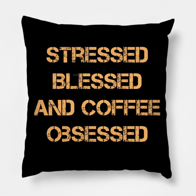 Stressed Blessed and Coffee Obsessed Pillow by yalp.play