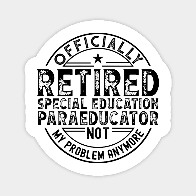 Retired Special Education Paraeducator Magnet by Stay Weird