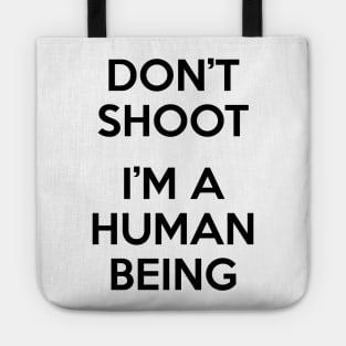 Don’t Shoot. I Am A Human Being. Tote