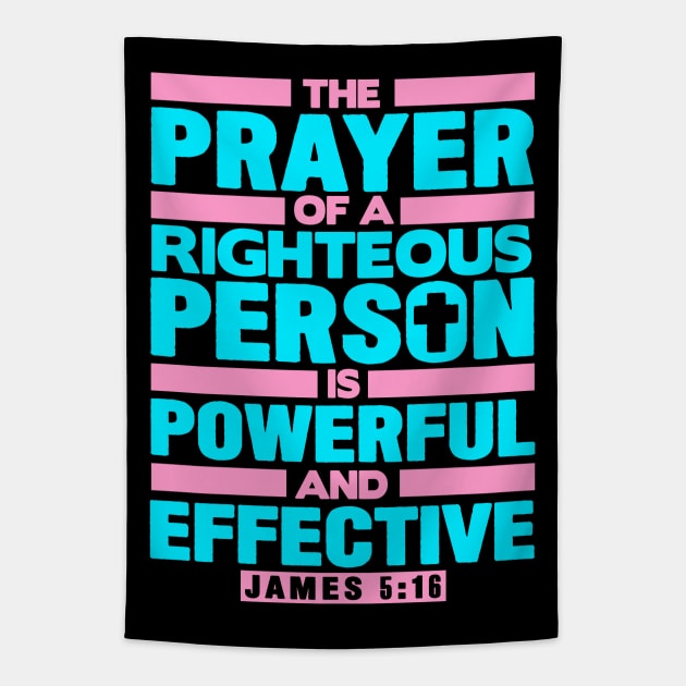 James 5:16 The Prayer Of A Righteous Person Is Powerful And Effective Tapestry by Plushism