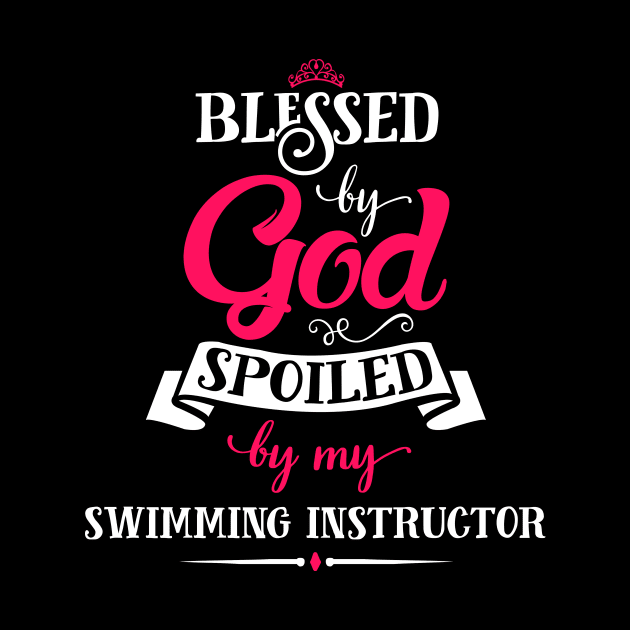 Blessed By God, Spoiled by my Swimming Instructor funny gift for swimming lovers by SweetMay